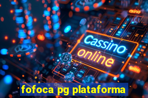 fofoca pg plataforma